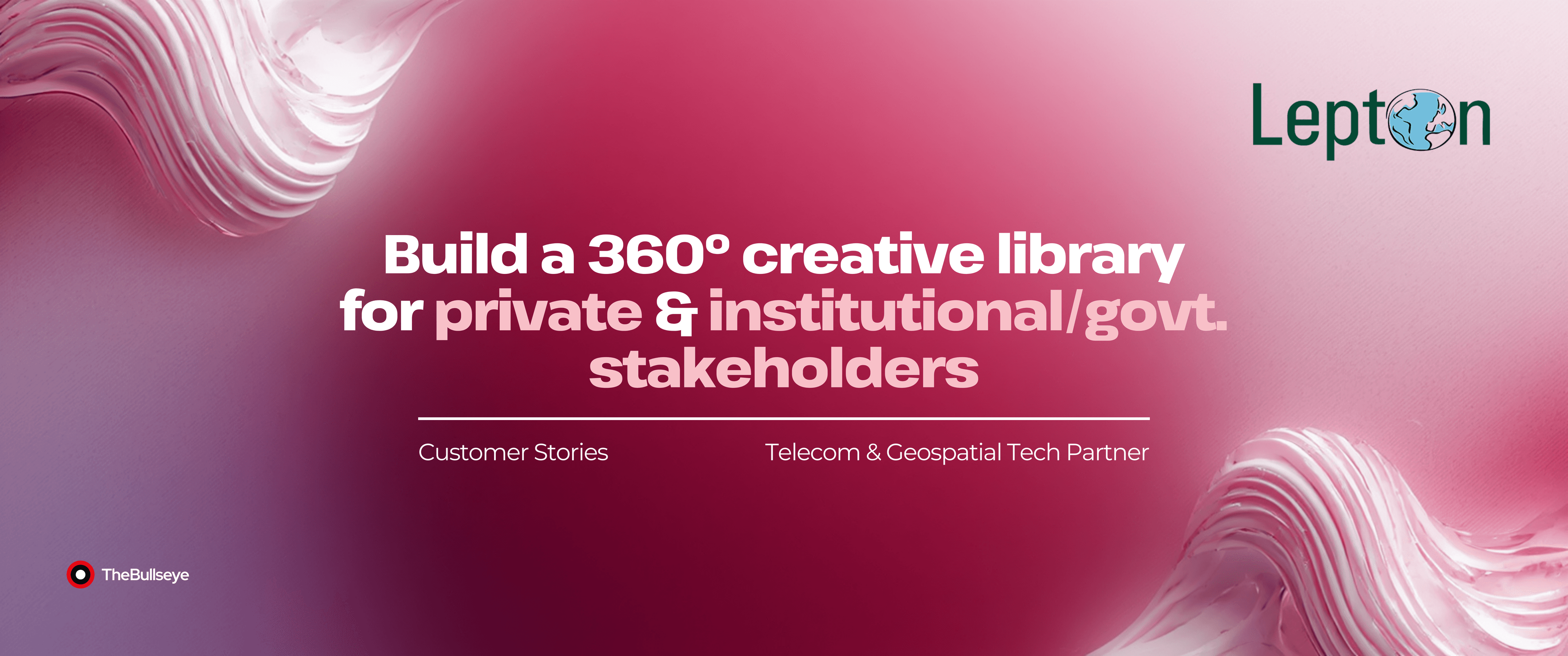 Pink gradient cover slide with abstract flowing shapes, titled “Build a 360° creative library for private & institutional/govt. stakeholders.” Subtext reads “Customer Stories” and “Telecom & Geospatial Tech Partner,” with Lepton logo at top right and TheBullseye branding at bottom left.