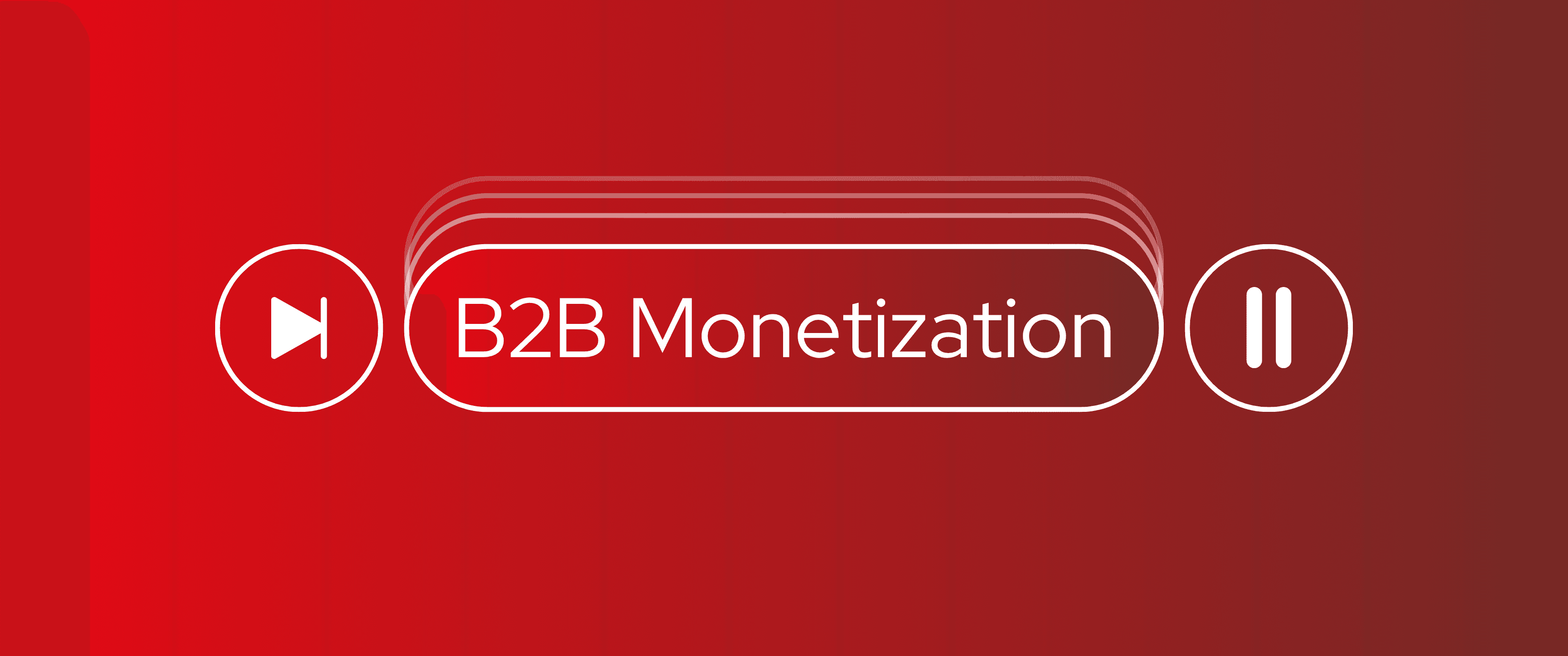 TheBullseye-branded cover graphic featuring the title “B2B Monetization” inside a rounded rectangular interface element. A white play button icon appears on the left and a pause button icon on the right against a bold red gradient background, creating a clean, modern visual inspired by a media player.