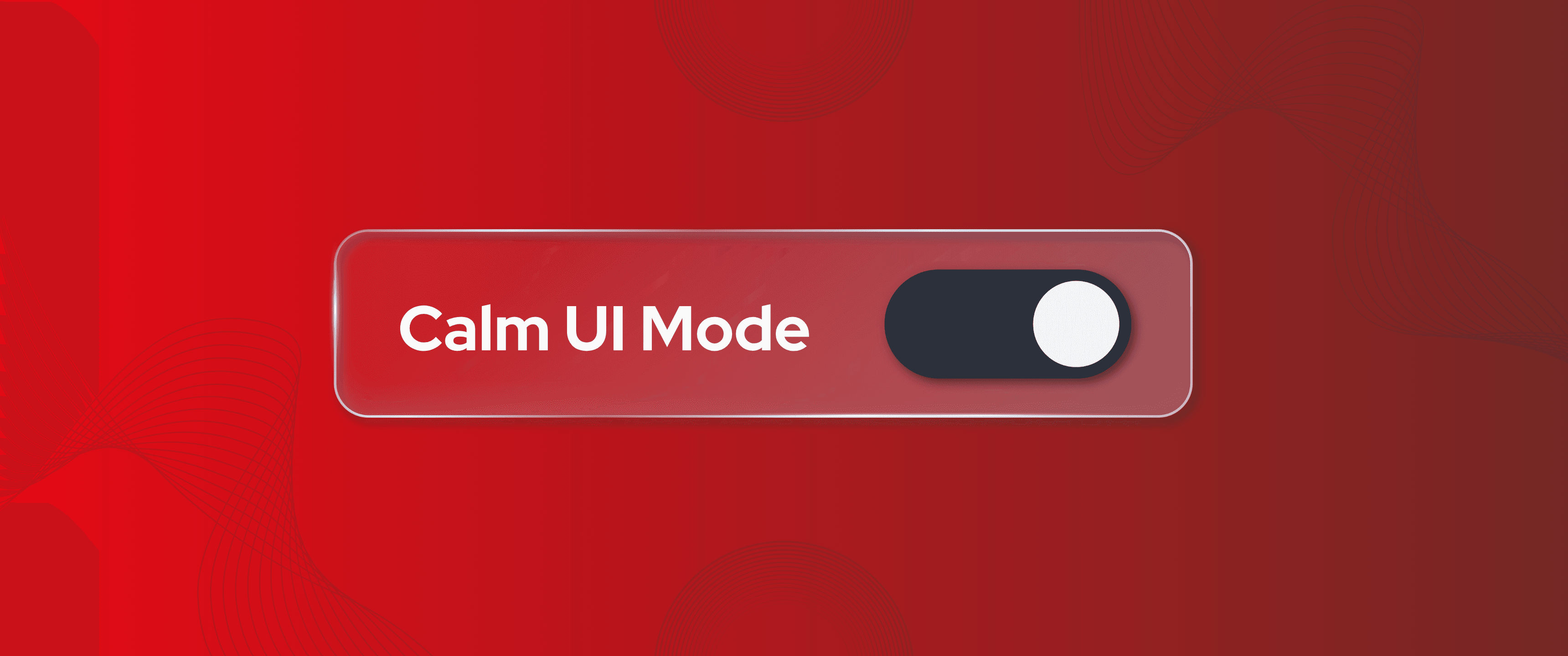 Blog header graphic featuring the text “Calm UI Mode” inside a translucent, glass-like interface card with a toggle switch. Set against a bold red gradient background with subtle abstract wave and circular line patterns, the design conveys a clean, minimalist interface inspired by modern calm UI principles.