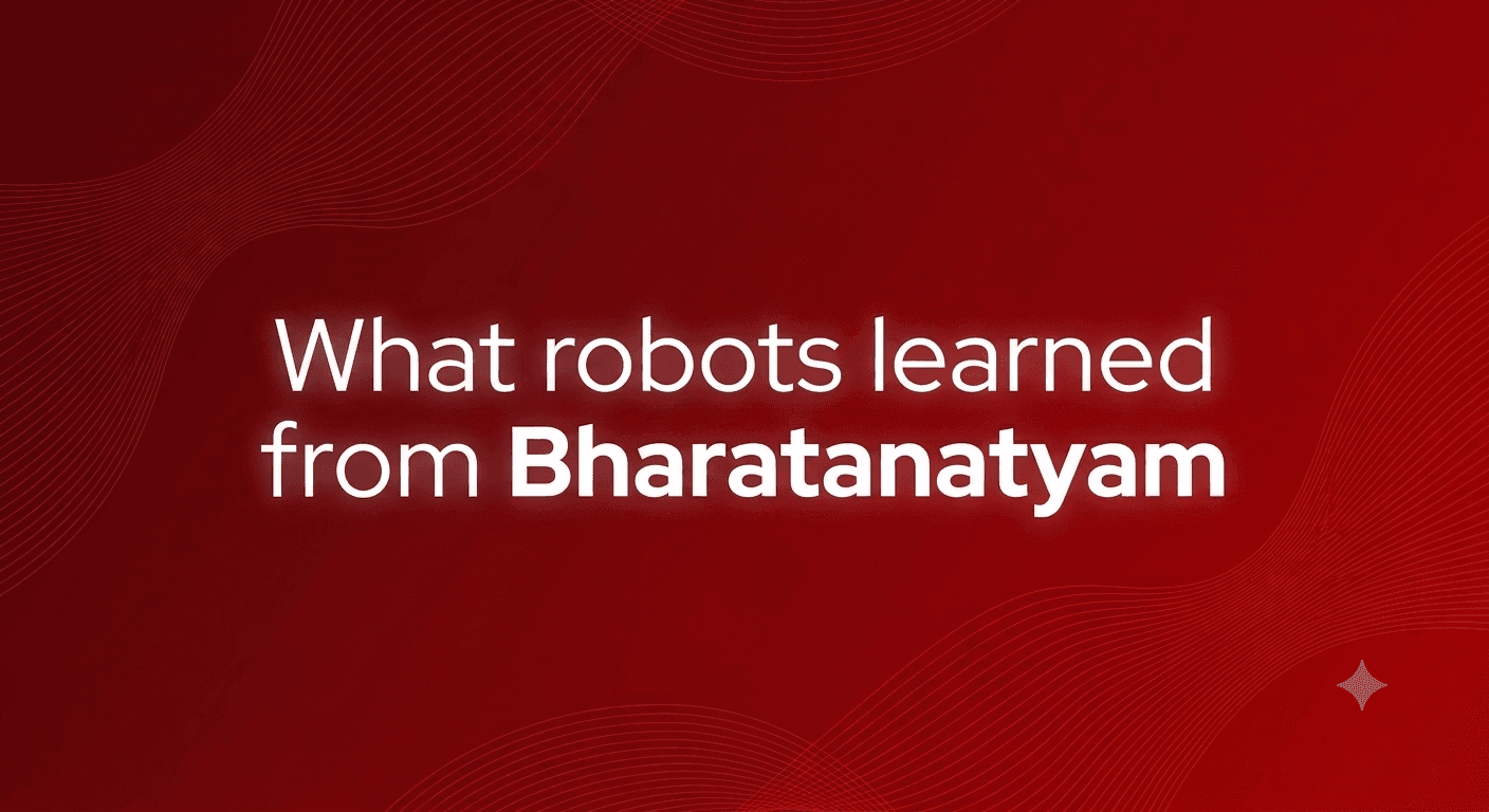 Blog header featuring the headline “What robots learned from Bharatanatyam” in large white text, with “Bharatanatyam” emphasized in bold. The design uses a deep red gradient background with subtle flowing line patterns and minimalist geometric accents, evoking the intersection of traditional Indian dance, robotics, and technology.