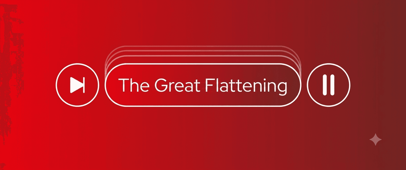 Blog header featuring the title “The Great Flattening” inside a rounded media player-style interface, flanked by a white play button on the left and a pause button on the right. The design uses a bold red gradient background with subtle layered outlines behind the title, creating a modern, minimalist aesthetic.