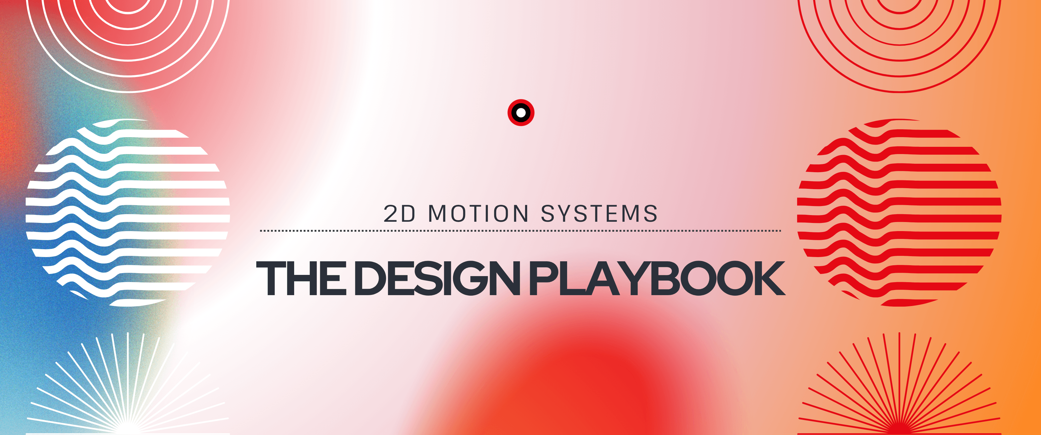 TheBullseye-branded cover graphic titled “2D Motion Systems: The Design Playbook.” The design features a soft pink-to-orange gradient background with abstract geometric elements, including concentric circles, striped circular patterns, and radial line bursts in red and white, creating a modern motion design aesthetic.