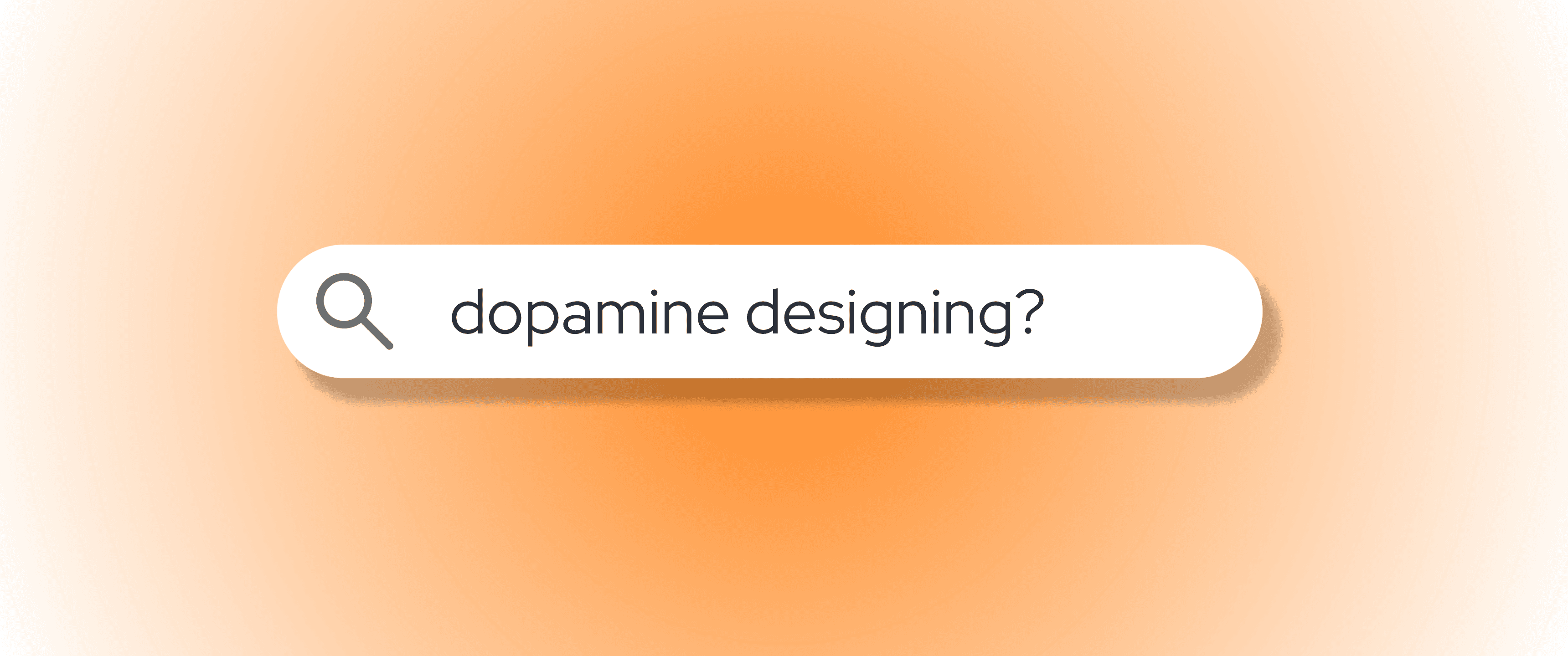 Minimalist blog header featuring a white search bar with a magnifying glass icon and the query “dopamine designing?” centered on a soft orange gradient background. The clean, modern design evokes an online search interface focused on design and user psychology.