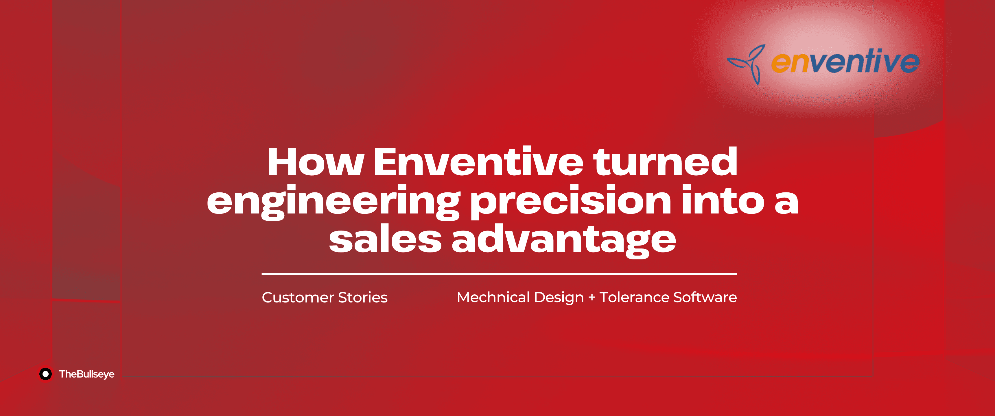 Enventive customer case study header highlighting how the company turned engineering precision into a sales advantage, featuring its logo and the category “Mechanical Design + Tolerance Software” on a red background.