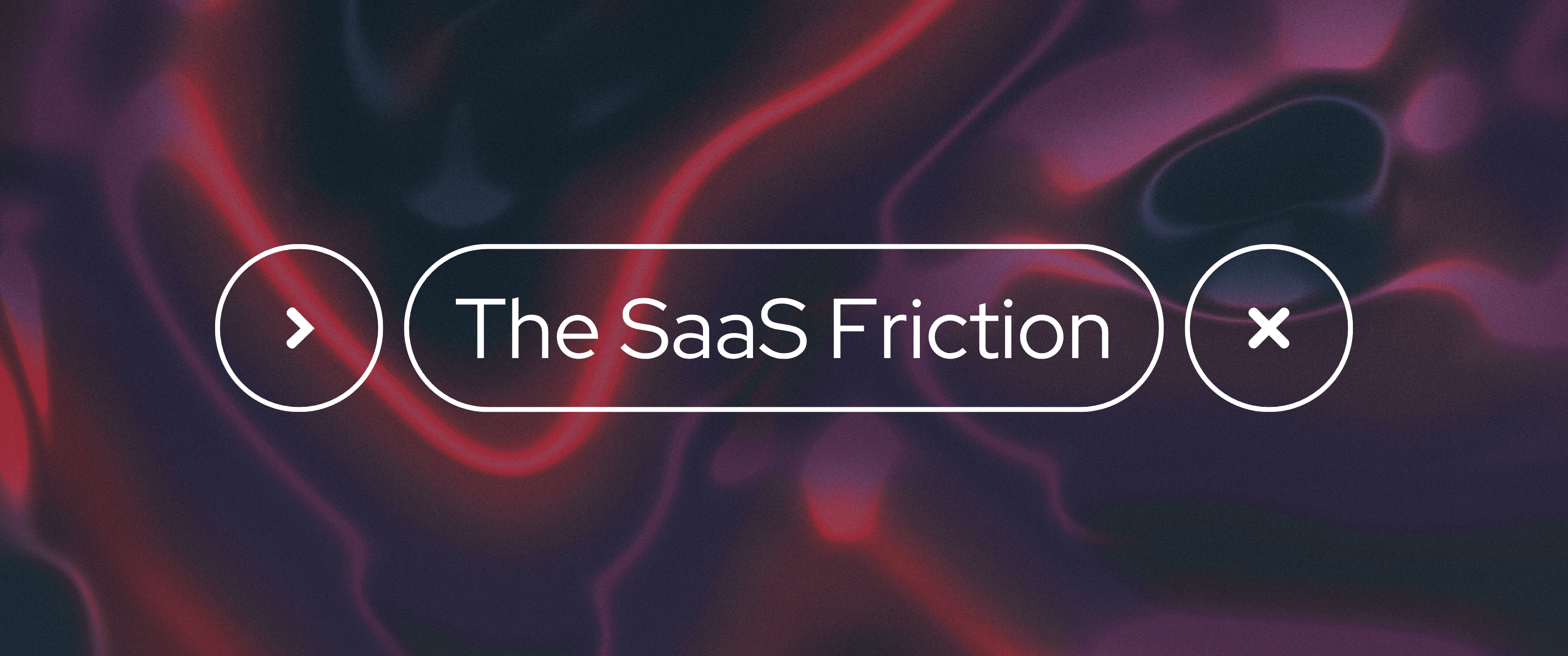 Abstract neon-themed graphic with glowing red and purple waves in the background, featuring a white outlined pill-shaped label in the center that reads “The SaaS Friction,” flanked by a right arrow icon on the left and an “X” icon on the right.