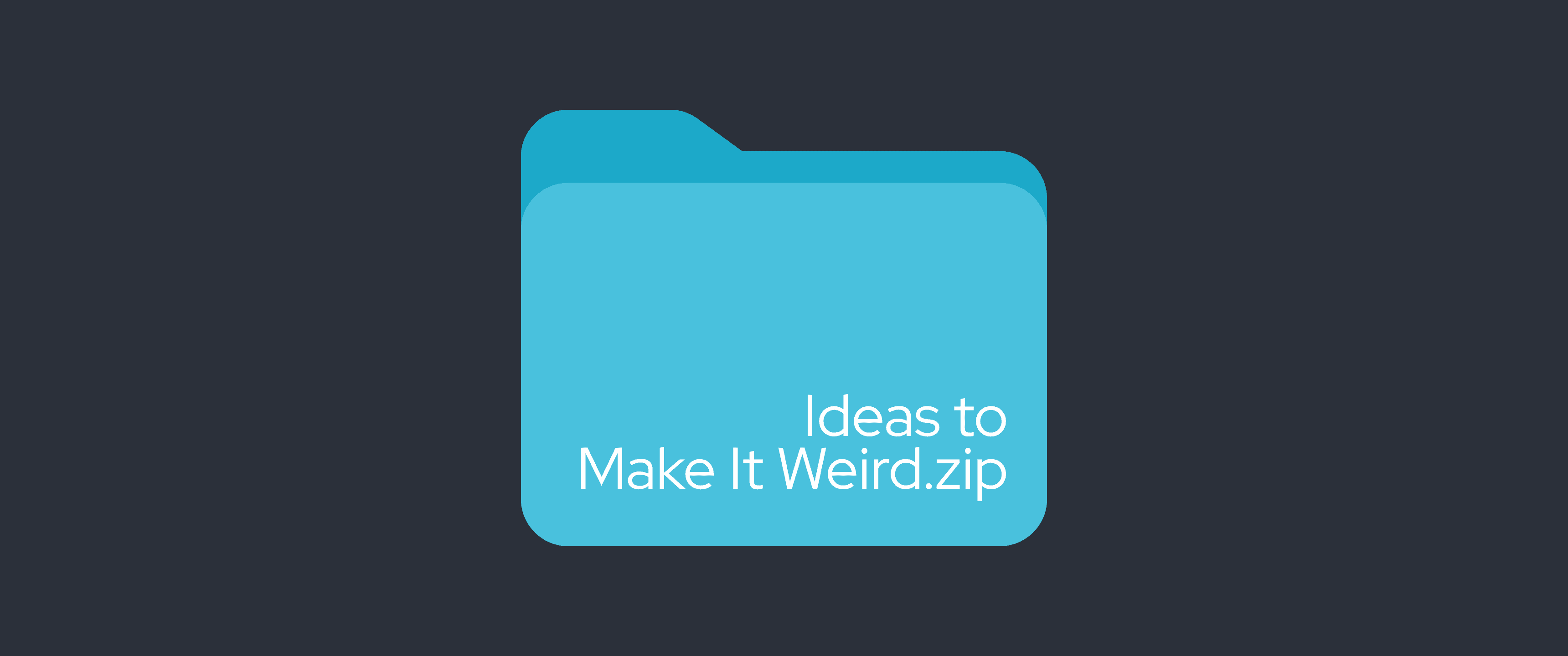 Blog header featuring a large blue folder icon labeled “Ideas to Make It Weird.zip” on a dark charcoal background. The minimalist design resembles a compressed file folder, symbolizing a collection of unconventional creative ideas and experimental inspiration.
