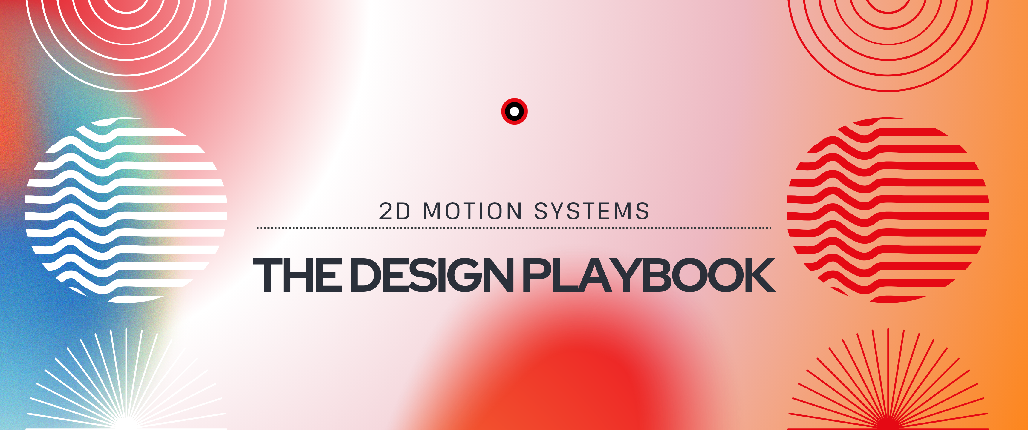 TheBullseye-branded cover graphic titled “2D Motion Systems: The Design Playbook.” The design features a soft pink-to-orange gradient background with abstract geometric elements, including concentric circles, striped circular patterns, and radial line bursts in red and white, creating a modern motion design aesthetic.