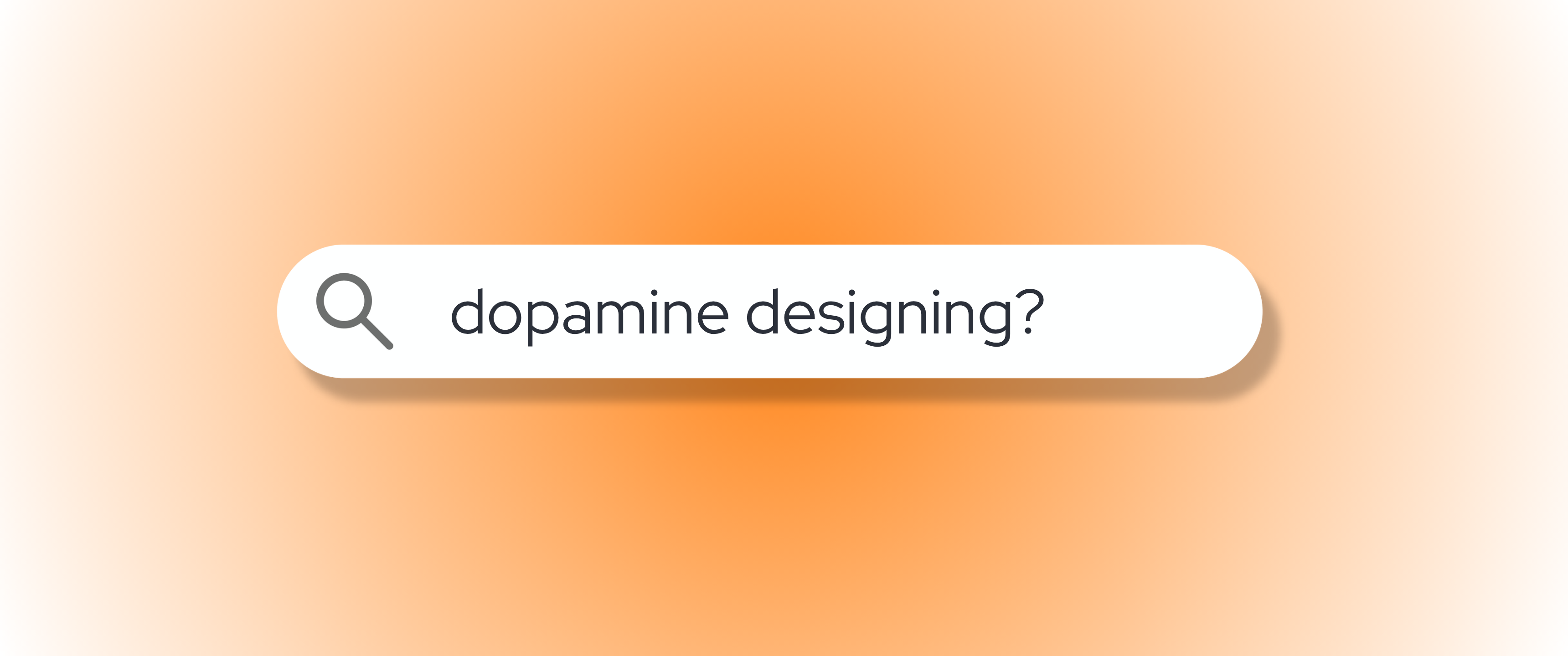 Minimalist blog header featuring a white search bar with a magnifying glass icon and the query “dopamine designing?” centered on a soft orange gradient background. The clean, modern design evokes an online search interface focused on design and user psychology.