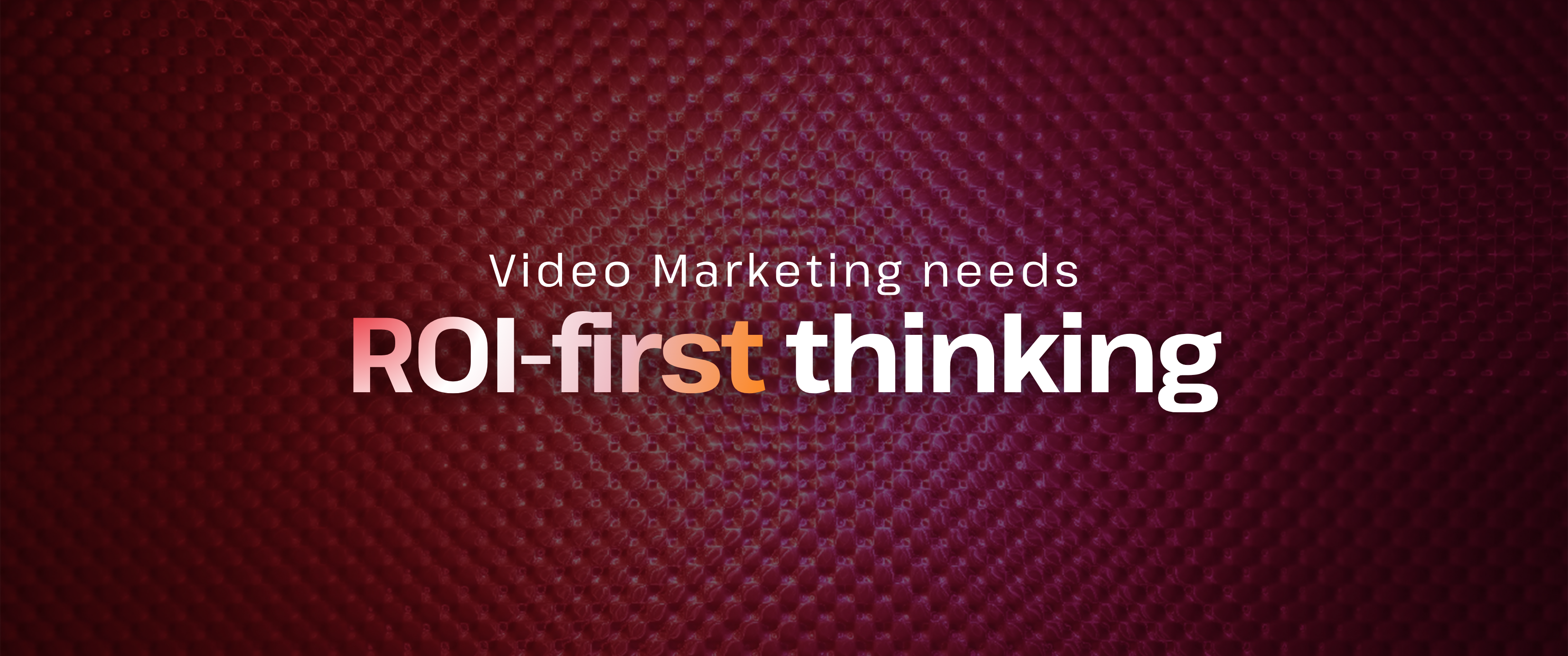 TheBullseye-branded cover graphic with the headline “Video Marketing needs ROI-first thinking.” The design features bold white and orange typography centered over a dark red abstract background with a textured radial pattern, conveying a modern, data-driven approach to video marketing.